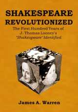 9781733589437-1733589430-SHAKESPEARE REVOLUTIONIZED: The First Hundred Years of J. Thomas Looney's "Shakespeare" Identified
