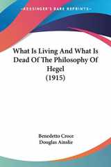 9780548770498-0548770492-What Is Living And What Is Dead Of The Philosophy Of Hegel (1915)
