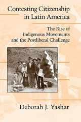 9780521534802-0521534801-Contesting Citizenship in Latin America: The Rise of Indigenous Movements and the Postliberal Challenge (Cambridge Studies in Contentious Politics)
