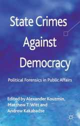 9780230348172-0230348173-State Crimes Against Democracy: Political Forensics in Public Affairs