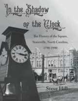 9781952485640-1952485649-In the Shadow of the Clock: The History of the Square, Statesville, North Carolina, 1790-1990