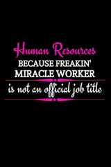 9781713307709-1713307707-Human Resources Because Freakin' Miracle Worker Is Not An Official Job Title: Funny Office Gift For Female HR Manager|Thank You Gag Gift For ... Organizer|HR Gift Funny (Alternative To Card)