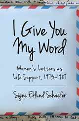 9781732841437-1732841438-I Give You My Word: Women’s Letters as Life Support, 1973–1987