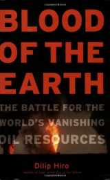 9781560255444-1560255447-Blood of the Earth: The Battle for the World's Vanishing Oil Resources