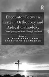 9780754660910-0754660915-Encounter Between Eastern Orthodoxy and Radical Orthodoxy: Transfiguring the World Through the Word