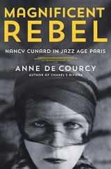 9781250272560-1250272564-Magnificent Rebel: Nancy Cunard in Jazz Age Paris