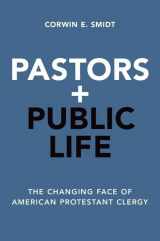 9780190455507-0190455500-Pastors and Public Life: The Changing Face of American Protestant Clergy