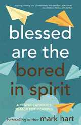 9781635824988-1635824982-Blessed Are the Bored in Spirit: A Young Catholic's Search for Meaning (New Edition)