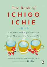 9780143134497-0143134493-The Book of Ichigo Ichie: The Art of Making the Most of Every Moment, the Japanese Way