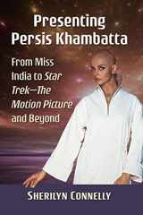 9781476681955-1476681953-Presenting Persis Khambatta: From Miss India to Star Trek--The Motion Picture and Beyond