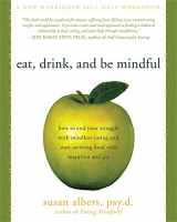 9781572246157-1572246154-Eat, Drink, and Be Mindful: How to End Your Struggle with Mindless Eating and Start Savoring Food with Intention and Joy