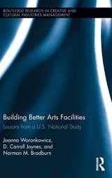 9781138819962-1138819964-Building Better Arts Facilities: Lessons from a U.S. National Study (Routledge Research in the Creative and Cultural Industries)