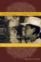 9780292725348-0292725345-Cultural Logics and Global Economies: Maya Identity in Thought and Practice