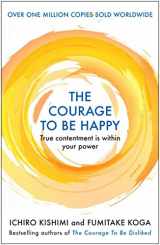 9781911630210-1911630210-The Courage to be Happy: True Contentment Is In Your Power
