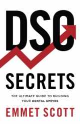 9781544526034-1544526032-DSO Secrets: The Ultimate Guide to Building Your Dental Empire