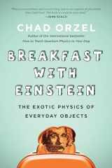 9781946885357-1946885355-Breakfast with Einstein: The Exotic Physics of Everyday Objects