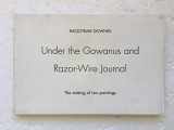 9780970087300-0970087306-Under the Gowanus and Razor-wire journal: The making of two paintings, 5.9.99 - 11.15.99