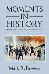 9781796074451-1796074454-MOMENTS IN HISTORY: PEOPLE AND EVENTS WORTH REMEMBERING
