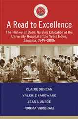 9789766530228-976653022X-A Road to Excellence: The History of Basic Nursing Education at the University Hospital of the West Indies, Jamaica, 1949-2006