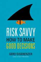 9780670025657-0670025658-Risk Savvy: How to Make Good Decisions