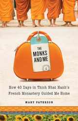 9781571746856-1571746854-The Monks and Me: How 40 Days in Thich Nhat Hanh's French Monastery Guided Me Home