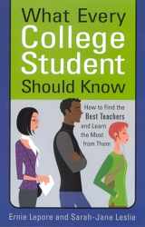 9780813530666-0813530660-What Every College Student Should Know: How to Find the Best Teachers and Learn the Most from Them