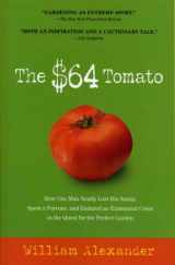 9781565125575-1565125576-The $64 Tomato: How One Man Nearly Lost His Sanity, Spent a Fortune, and Endured an Existential Crisis in the Quest for the Perfect Garden