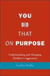 9780300110852-0300110855-You Did That on Purpose: Understanding and Changing Children's Aggression