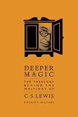 9781941106051-1941106056-Deeper Magic: The Theology Behind the Writings of C.S. Lewis