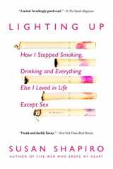 9780385338349-0385338341-Lighting Up: How I Stopped Smoking, Drinking, and Everything Else I Loved in Life Except Sex
