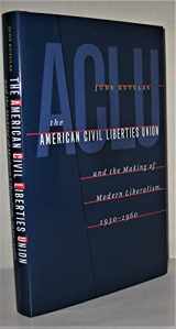 9780807830369-0807830364-The American Civil Liberties Union & the Making of Modern Liberalism, 1930-1960