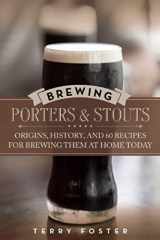 9781629145112-1629145114-Brewing Porters and Stouts: Origins, History, and 60 Recipes for Brewing Them at Home Today