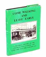 9780969338017-0969338015-Come Walking and Leave Early, A Pictorial History of the Chatham Wallaceburg and Lake Erie Railway Co.