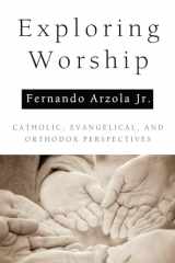9781610970921-1610970926-Exploring Worship: Catholic, Evangelical, and Orthodox Perspectives