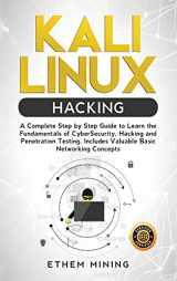 9781914028281-1914028287-Kali Linux Hacking: A Complete Step by Step Guide to Learn the Fundamentals of Cyber Security, Hacking, and Penetration Testing. Includes Valuable Basic Networking Concepts