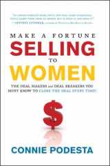 9781929774906-1929774907-Make a Fortune Selling to Women: The Deal Makers and Deal Breakers You Must Know to Close the Deal Every Time!