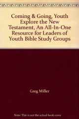 9780767300025-0767300025-Coming & Going, Youth Explore the New Testament, An All-In-One Resource for Leaders of Youth Bible Study Groups