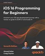 9781803237046-180323704X-iOS 16 Programming for Beginners - Seventh Edition: Kickstart your iOS app development journey with a hands-on guide to Swift 5.7 and Xcode 14