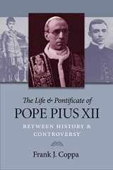 9780813220154-0813220157-The Life and Pontificate of Pope Pius XII: Between History and Controversy