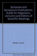 9780444414199-0444414193-Symposia and symposium publications: A guide for organisers, lecturers, and editors of scientific meetings