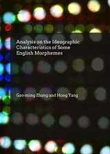 9781443865333-1443865338-Analysis on the Ideographic Characteristics of Some English Morphemes