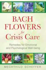 9781594772962-1594772967-Bach Flowers for Crisis Care: Remedies for Emotional and Psychological Well-being