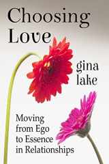 9781497462267-1497462266-Choosing Love: Moving from Ego to Essence in Relationships