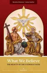 9781954881457-1954881452-What We Believe: The Beauty of the Catholic Faith