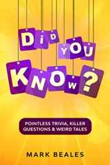 9780957282377-0957282370-Did You Know?: Pointless trivia, killer questions & weird tales
