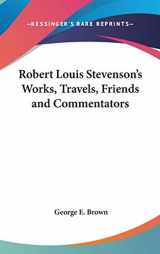 9780548008522-0548008523-Robert Louis Stevenson's Works, Travels, Friends and Commentators