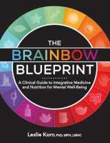 9781683736387-1683736389-The Brainbow Blueprint : A Clinical Guide to Integrative Medicine and Nutrition for Mental Well-Being
