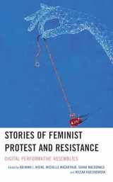 9781666913514-1666913510-Stories of Feminist Protest and Resistance: Digital Performative Assemblies