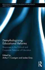 9780415735551-0415735556-Demythologizing Educational Reforms: Responses to the Political and Corporate Takeover of Education (Routledge Research in Education Policy and Politics)