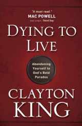 9780736926539-0736926534-Dying to Live: Abandoning Yourself to God's Bold Paradox